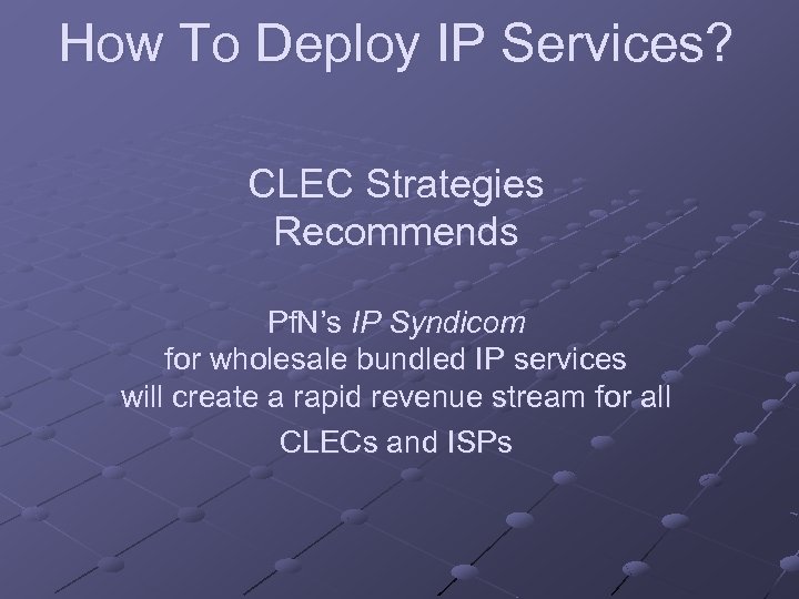 How To Deploy IP Services? CLEC Strategies Recommends Pf. N’s IP Syndicom for wholesale