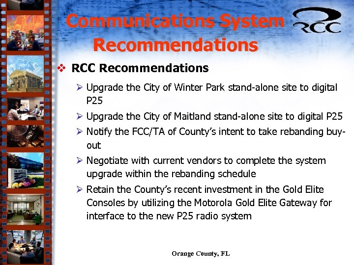 Communications System Recommendations v RCC Recommendations Ø Upgrade the City of Winter Park stand-alone
