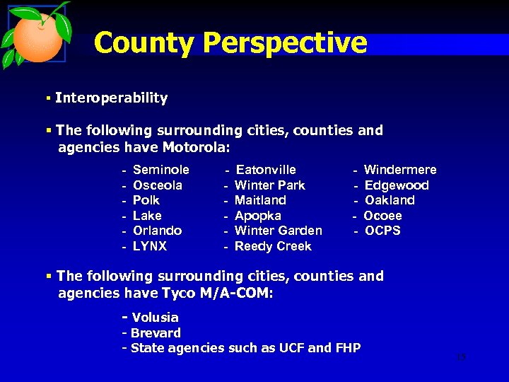County Perspective § Interoperability § The following surrounding cities, counties and agencies have Motorola: