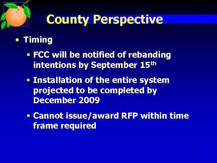 County Perspective • Timing § FCC will be notified of rebanding intentions by September