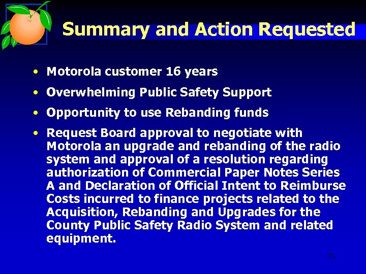 Summary and Action Requested • Motorola customer 16 years • Overwhelming Public Safety Support