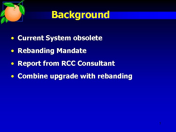 Background • Current System obsolete • Rebanding Mandate • Report from RCC Consultant •