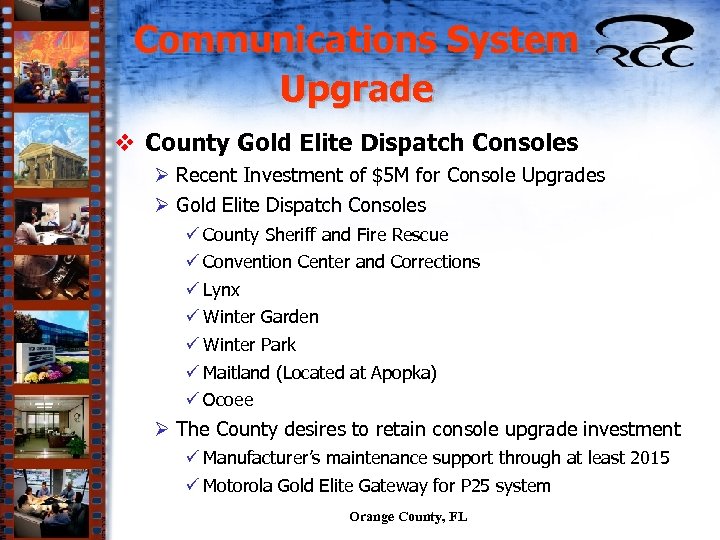 Communications System Upgrade v County Gold Elite Dispatch Consoles Ø Recent Investment of $5