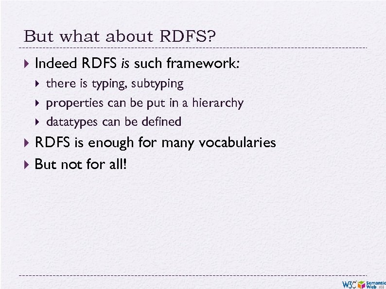 But what about RDFS? Indeed RDFS is such framework: there is typing, subtyping properties