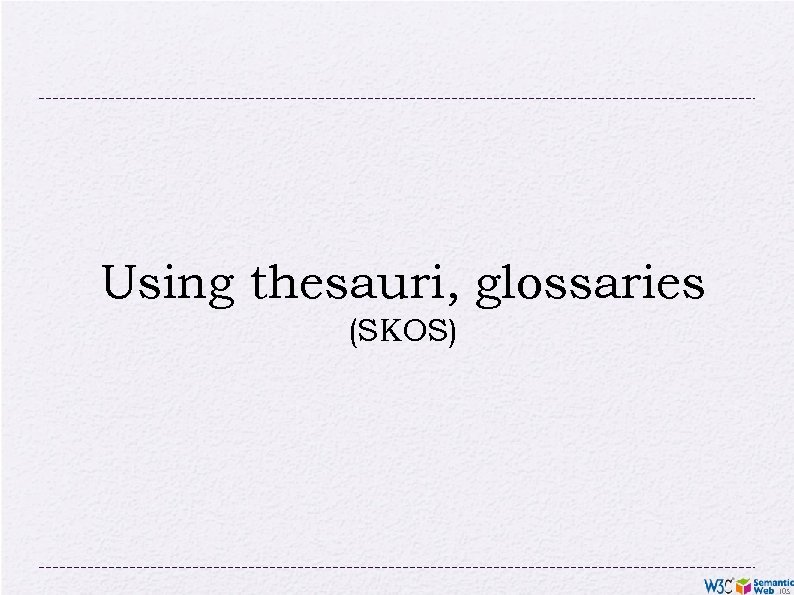 Using thesauri, glossaries (SKOS) 105 
