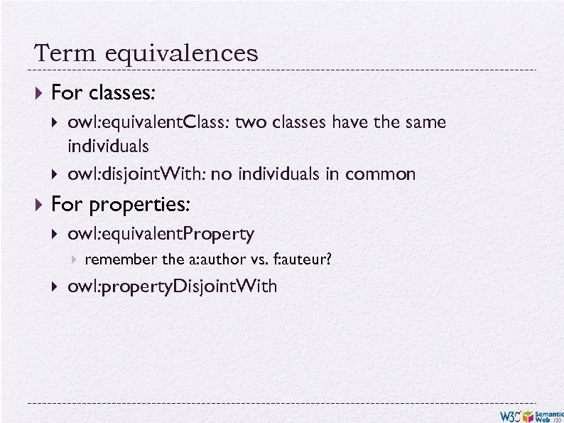 Term equivalences For classes: owl: equivalent. Class: two classes have the same individuals owl: