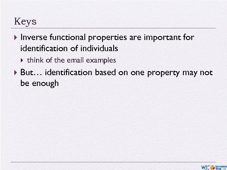 Keys Inverse functional properties are important for identification of individuals think of the email