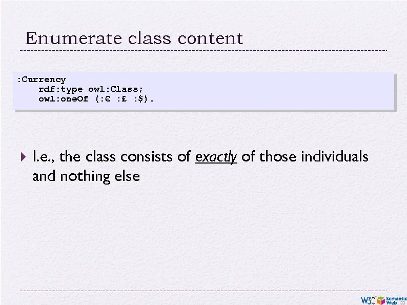 Enumerate class content : Currency rdf: type owl: Class; owl: one. Of (: €