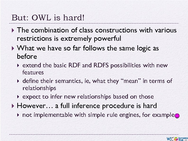 But: OWL is hard! The combination of class constructions with various restrictions is extremely
