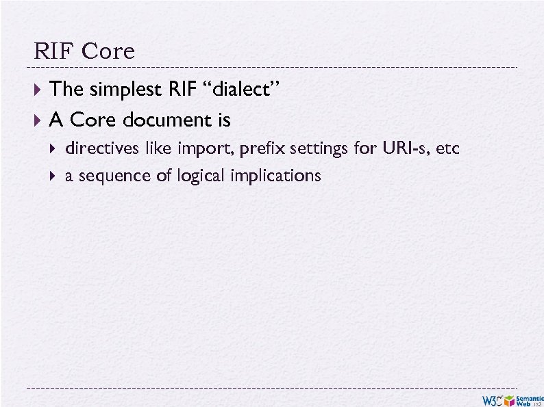 RIF Core The simplest RIF “dialect” A Core document is directives like import, prefix