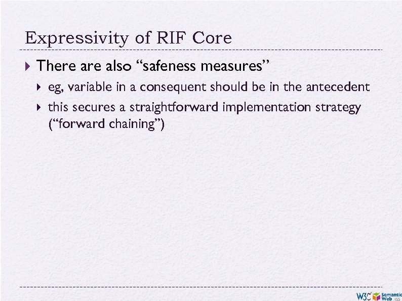 Expressivity of RIF Core There also “safeness measures” eg, variable in a consequent should