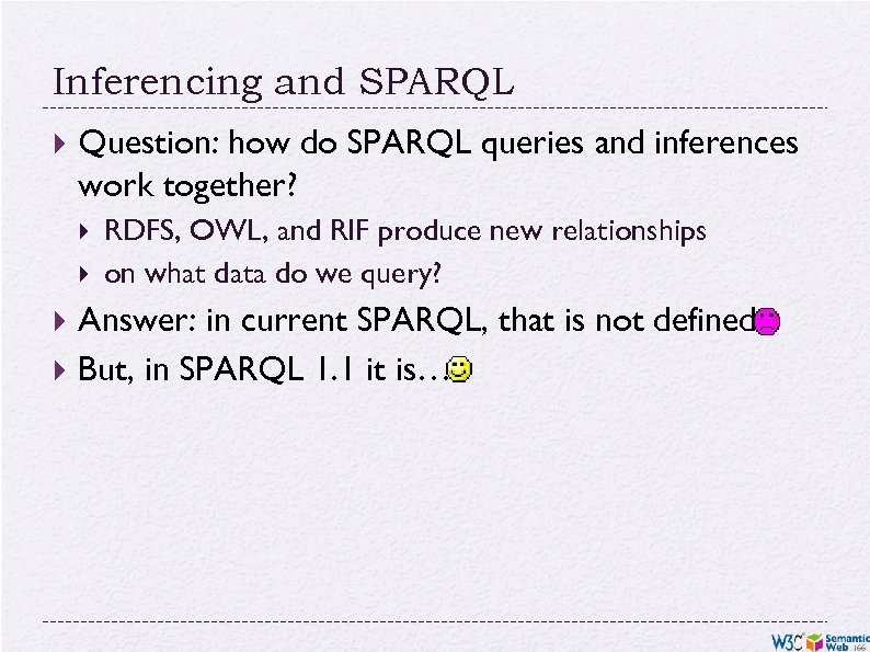 Inferencing and SPARQL Question: how do SPARQL queries and inferences work together? RDFS, OWL,