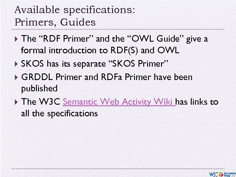 Available specifications: Primers, Guides The “RDF Primer” and the “OWL Guide” give a formal