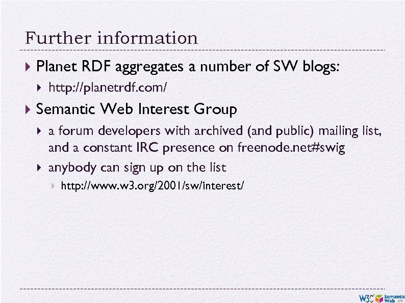 Further information Planet RDF aggregates a number of SW blogs: http: //planetrdf. com/ Semantic