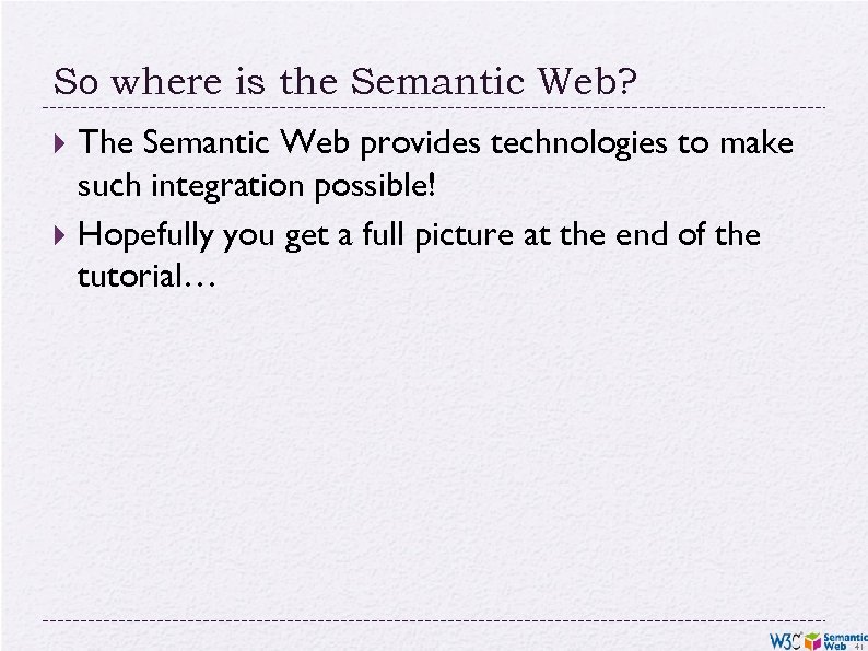 So where is the Semantic Web? The Semantic Web provides technologies to make such