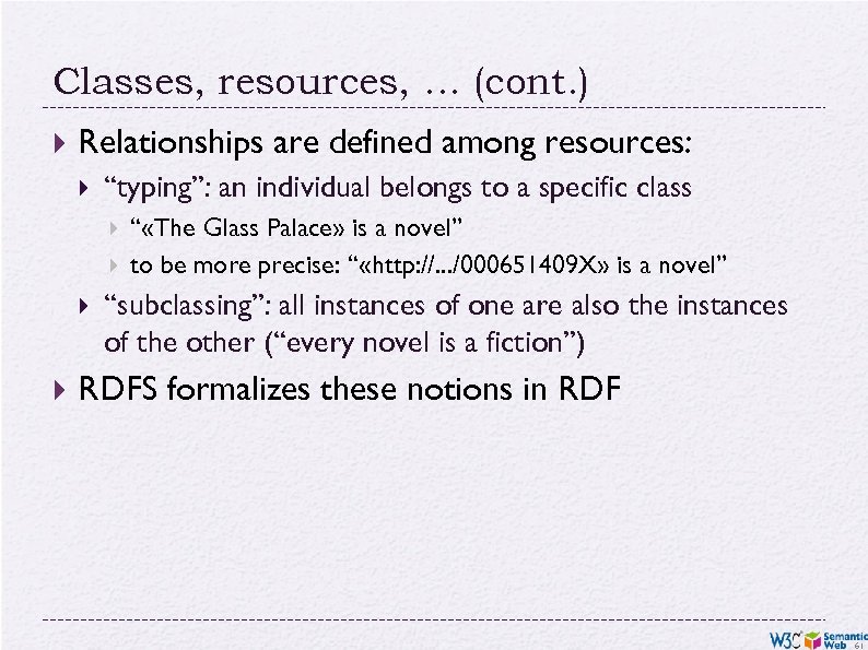 Classes, resources, … (cont. ) Relationships are defined among resources: “typing”: an individual belongs