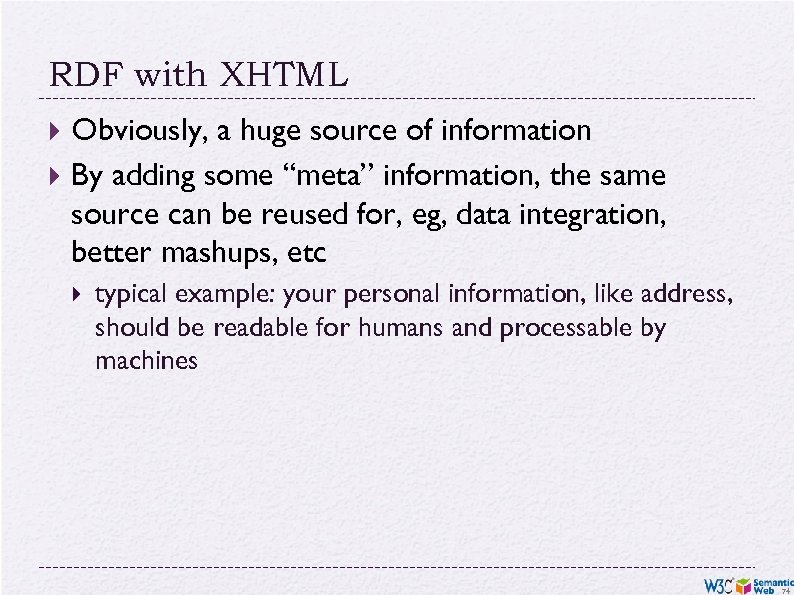 RDF with XHTML Obviously, a huge source of information By adding some “meta” information,
