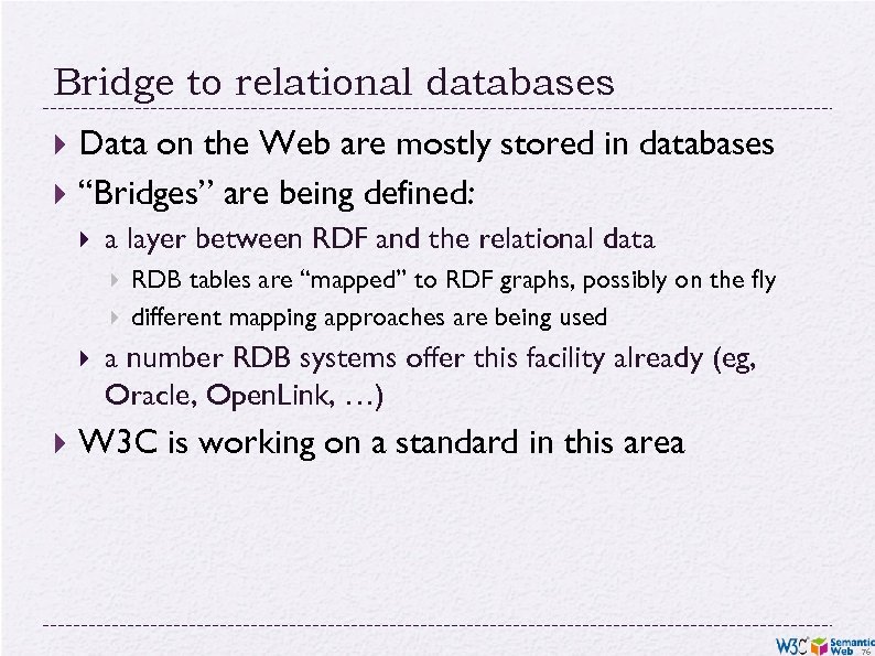 Bridge to relational databases Data on the Web are mostly stored in databases “Bridges”