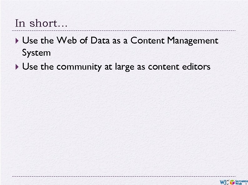 In short… Use the Web of Data as a Content Management System Use the