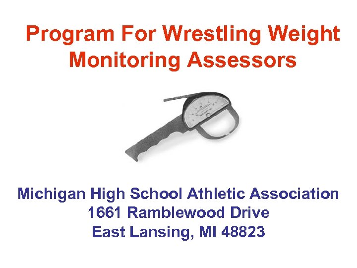 Program For Wrestling Weight Monitoring Assessors Michigan High School Athletic Association 1661 Ramblewood Drive