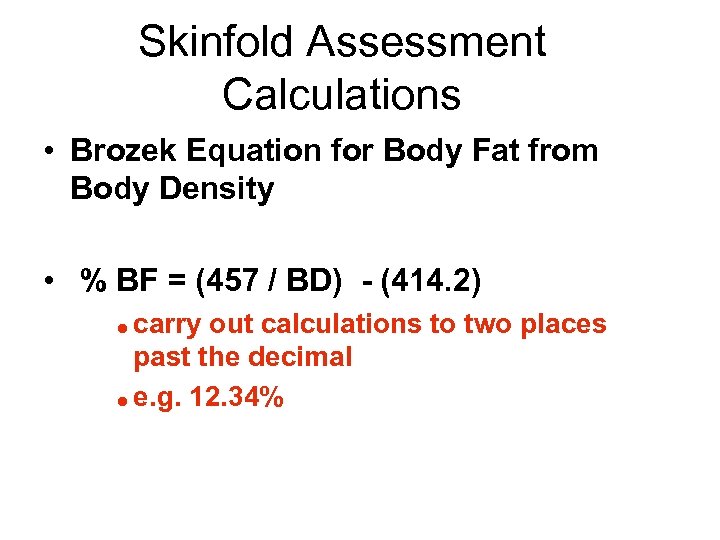 Skinfold Assessment Calculations • Brozek Equation for Body Fat from Body Density • %