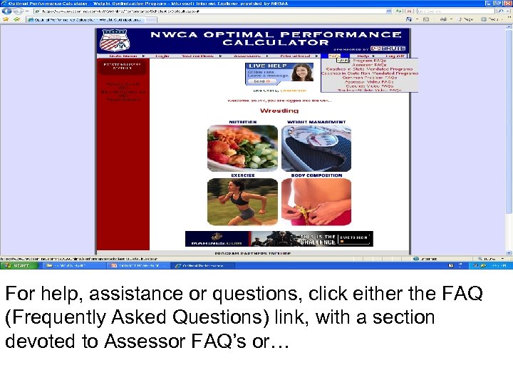For help, assistance or questions, click either the FAQ (Frequently Asked Questions) link, with