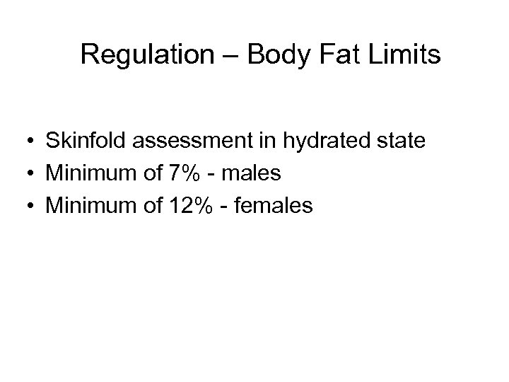 Regulation – Body Fat Limits • Skinfold assessment in hydrated state • Minimum of