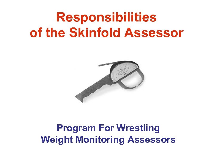 Responsibilities of the Skinfold Assessor Program For Wrestling Weight Monitoring Assessors 