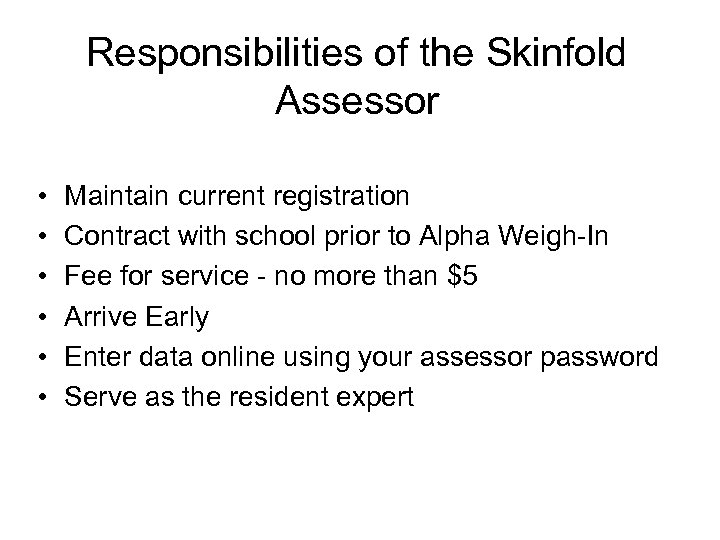 Responsibilities of the Skinfold Assessor • • • Maintain current registration Contract with school