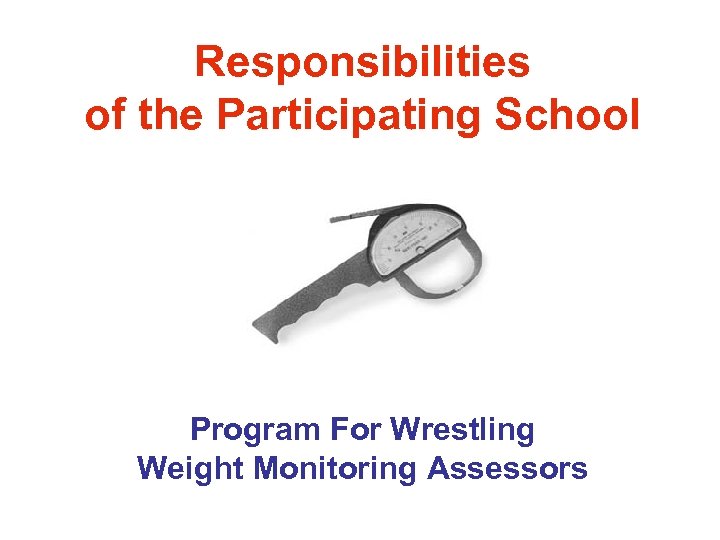 Responsibilities of the Participating School Program For Wrestling Weight Monitoring Assessors 
