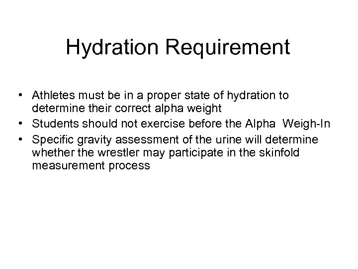 Hydration Requirement • Athletes must be in a proper state of hydration to determine