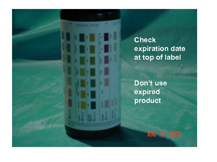 Check the expiration Check expiration date at top of label Don’t use expired product