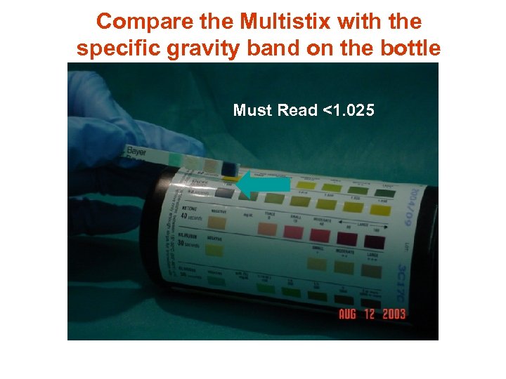 Compare the Multistix with the specific gravity band on the bottle Must Read <1.