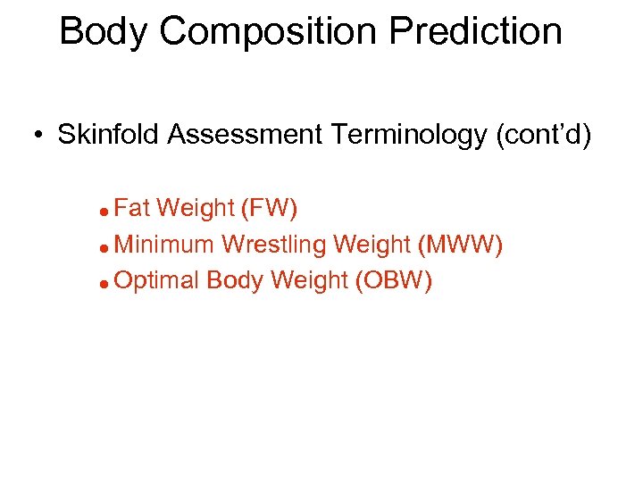 Body Composition Prediction • Skinfold Assessment Terminology (cont’d) Fat Weight (FW) = Minimum Wrestling