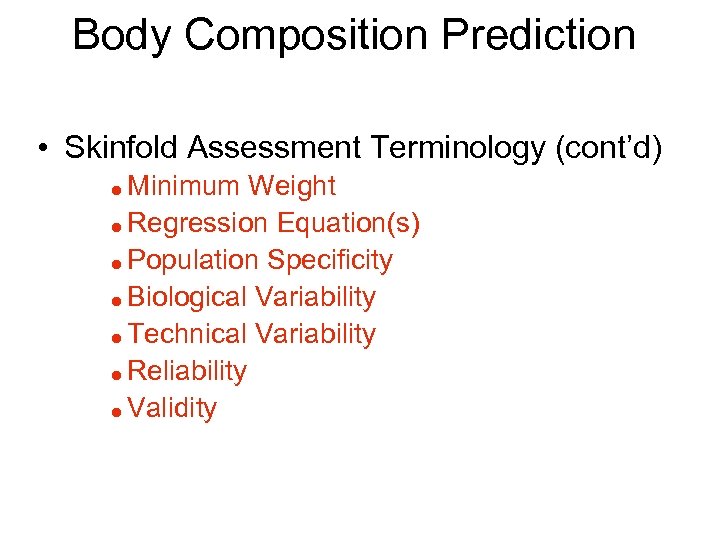 Body Composition Prediction • Skinfold Assessment Terminology (cont’d) Minimum Weight = Regression Equation(s) =
