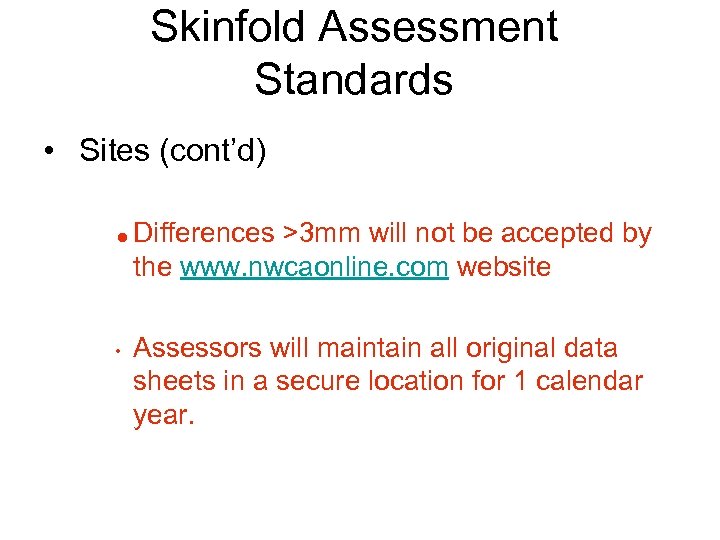 Skinfold Assessment Standards • Sites (cont’d) = • Differences >3 mm will not be