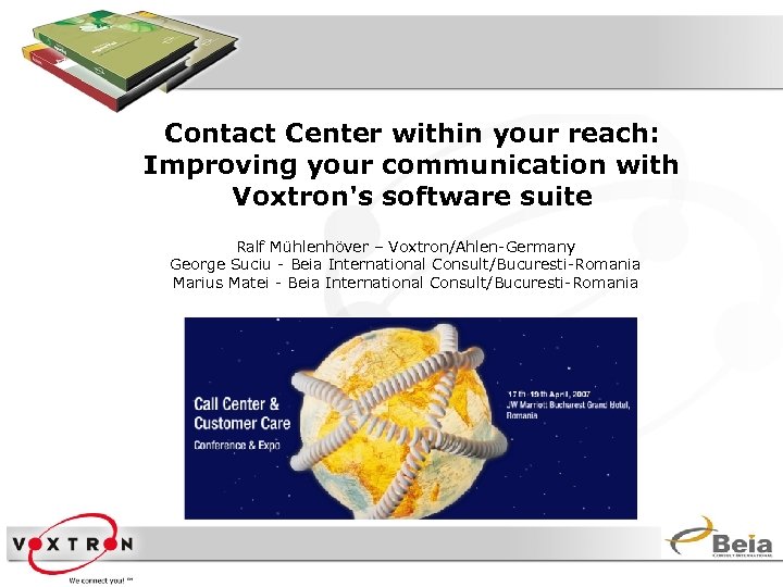 Contact Center within your reach: Improving your communication with Voxtron's software suite Ralf Mühlenhöver