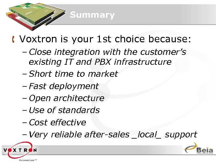 Summary Å Voxtron is your 1 st choice because: – Close integration with the