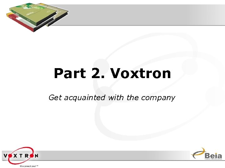 Part 2. Voxtron Get acquainted with the company 