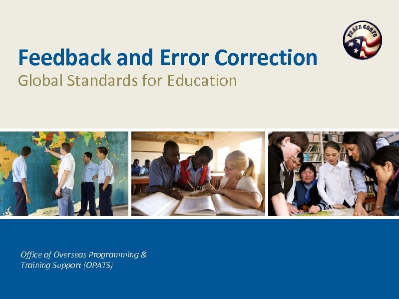 Feedback and Error Correction Global Standards for Education Office of Overseas Programming & Training