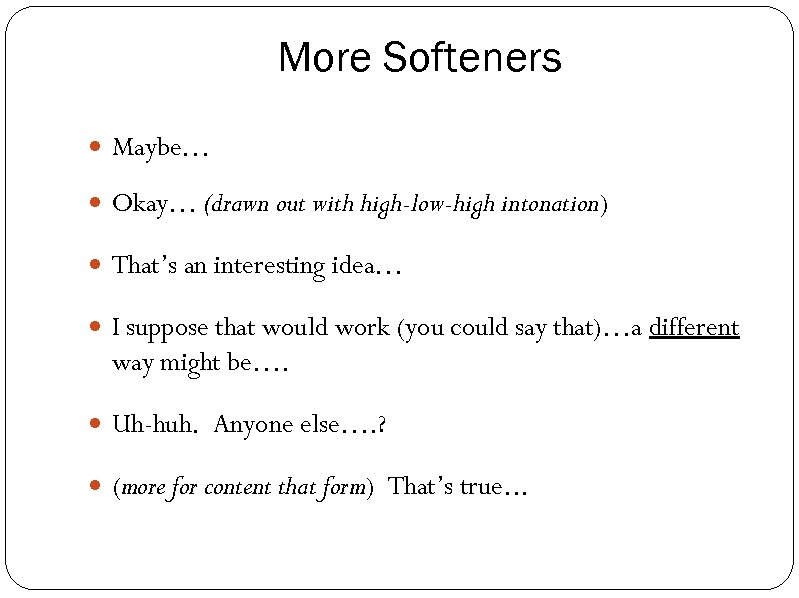 More Softeners Maybe… Okay… (drawn out with high-low-high intonation) That’s an interesting idea… I