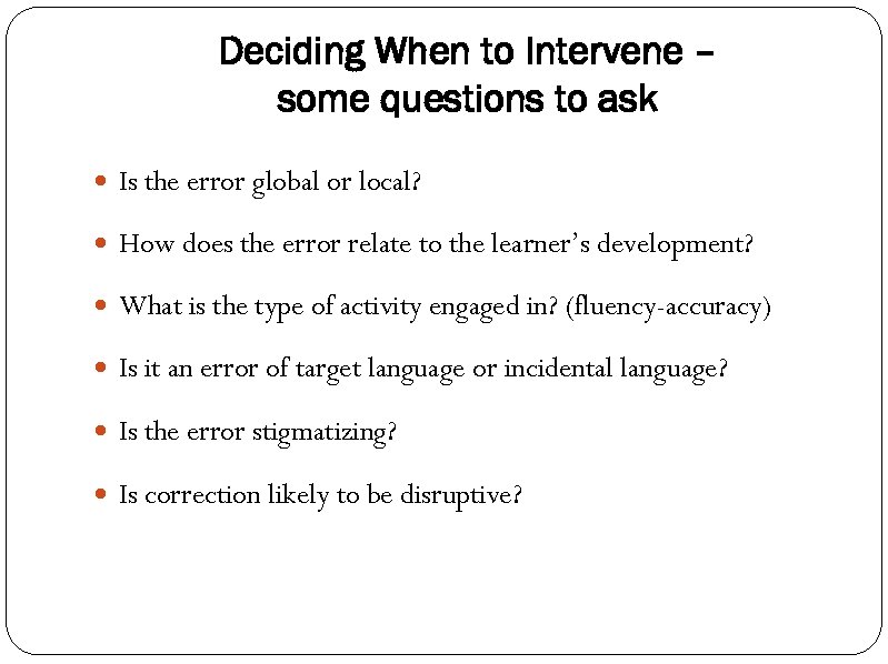 Deciding When to Intervene – some questions to ask Is the error global or