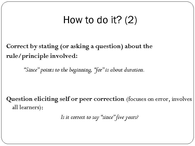 How to do it? (2) Correct by stating (or asking a question) about the