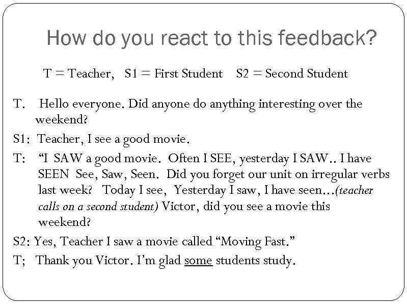 How do you react to this feedback? T = Teacher, S 1 = First