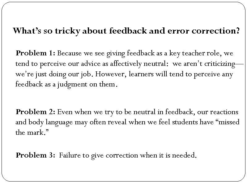 What’s so tricky about feedback and error correction? Problem 1: Because we see giving