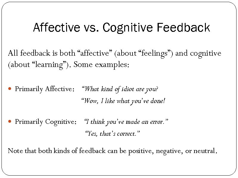 Affective vs. Cognitive Feedback All feedback is both “affective” (about “feelings”) and cognitive (about