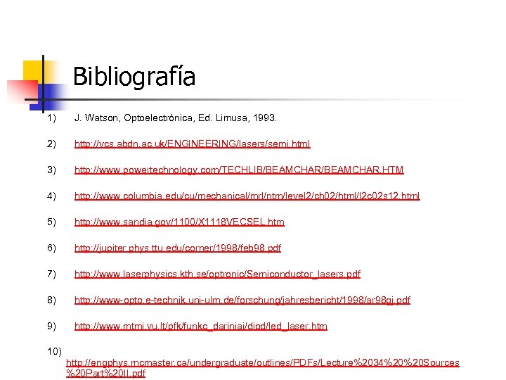 Bibliografía 1) J. Watson, Optoelectrónica, Ed. Limusa, 1993. 2) http: //vcs. abdn. ac. uk/ENGINEERING/lasers/semi.