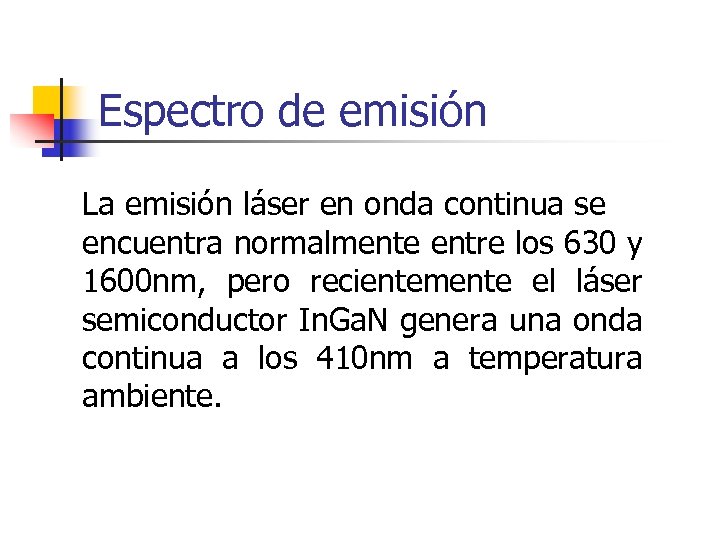 Espectro de emisión La emisión láser en onda continua se encuentra normalmente entre los