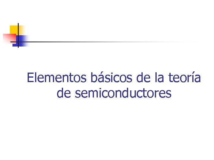 Elementos básicos de la teoría de semiconductores 