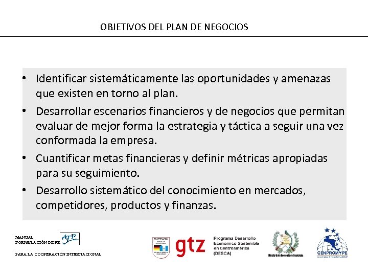 OBJETIVOS DEL PLAN DE NEGOCIOS • Identificar sistemáticamente las oportunidades y amenazas que existen